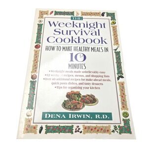 The Weeknight Survival Cookbook Dena Irwin Healthy Meals 10 Minutes Softcover
